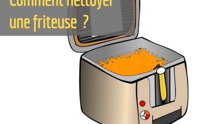 Comment nettoyer une friteuse ?